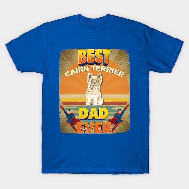 Best Cairn Terrier Dad Ever - Gifts For Cairn Terrier owners T-Shirt by StudioElla